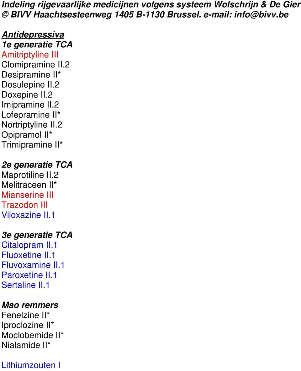 2 Lofepramine II* Nortriptyline II.2 Opipramol II* Trimipramine II* 2e generatie TCA Maprotiline II.