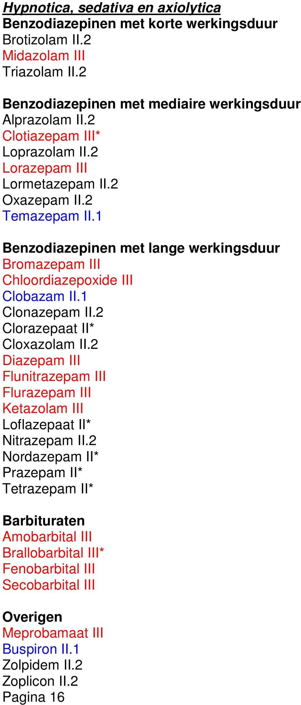 1 Benzodiazepinen met lange werkingsduur Bromazepam III Chloordiazepoxide III Clobazam II.1 Clonazepam II.2 Clorazepaat II* Cloxazolam II.