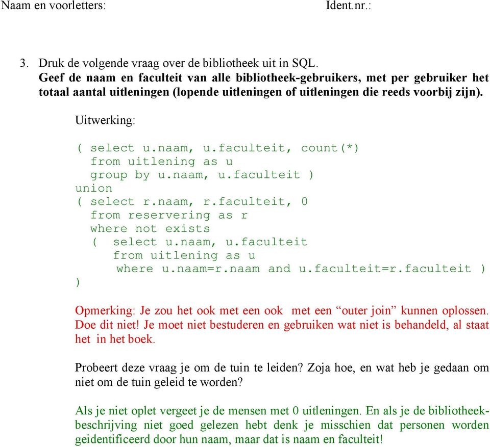 faculteit, count(*) from uitlening as u group by u.naam, u.faculteit ) union ( select r.naam, r.faculteit, 0 from reservering as r where not exists ( select u.naam, u.faculteit from uitlening as u where u.