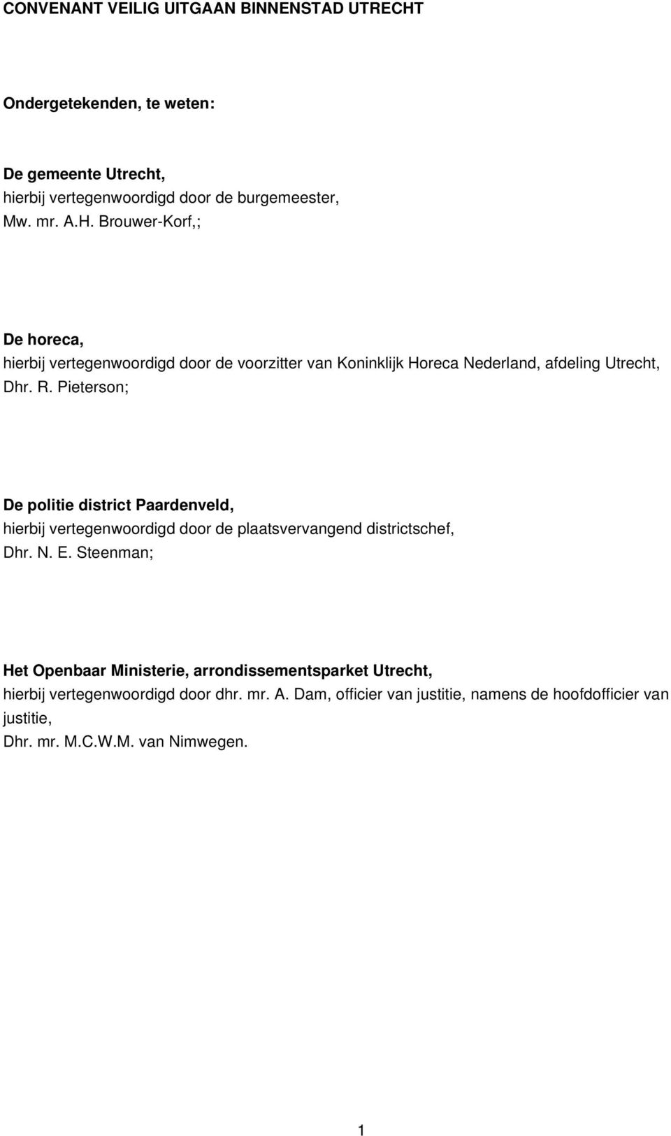 Brouwer-Korf,; De horeca, hierbij vertegenwoordigd door de voorzitter van Koninklijk Horeca Nederland, afdeling Utrecht, Dhr. R.