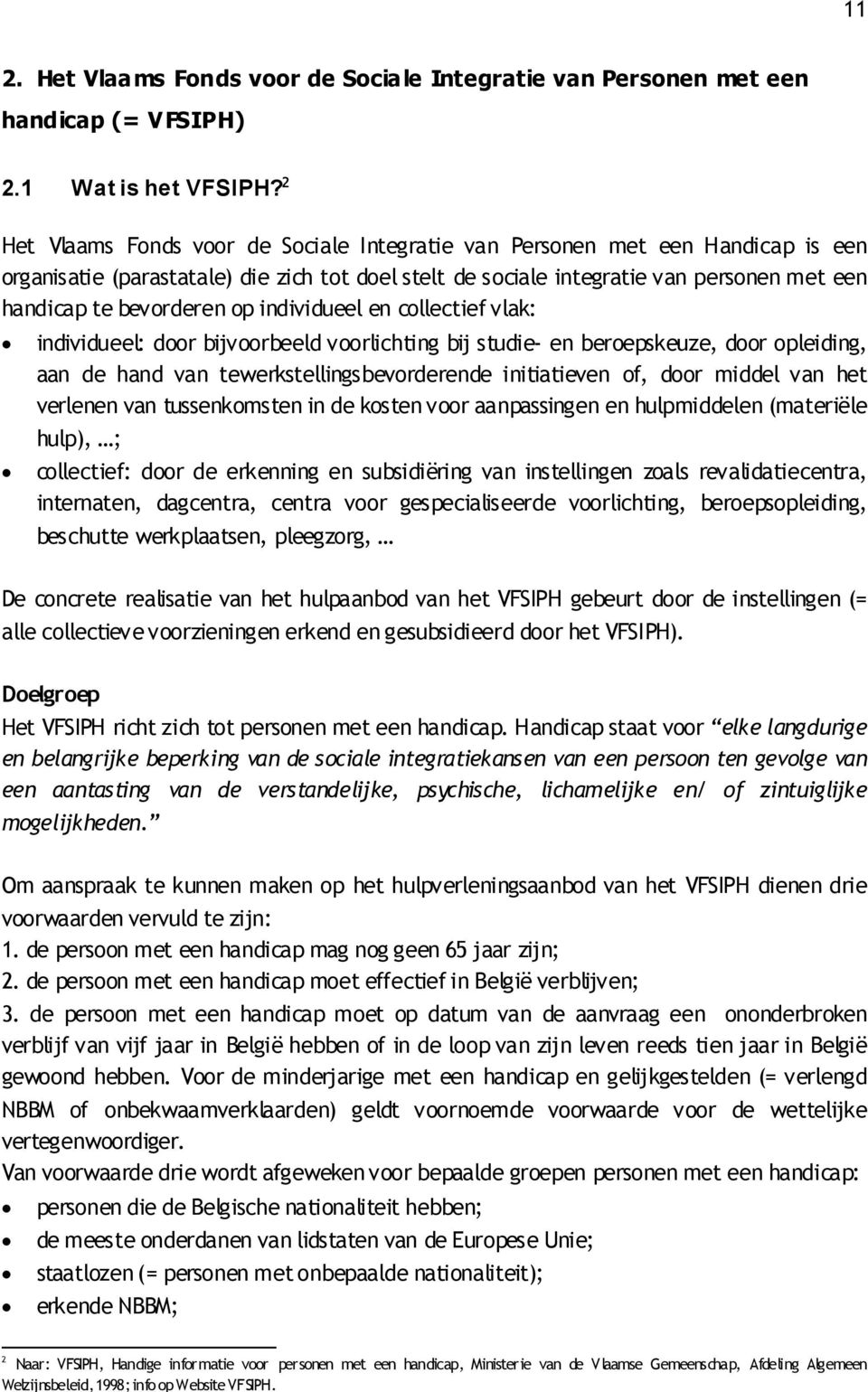 op individueel en collectief vlak: individueel: door bijvoorbeeld voorlichting bij studie- en beroepskeuze, door opleiding, aan de hand van tewerkstellingsbevorderende initiatieven of, door middel