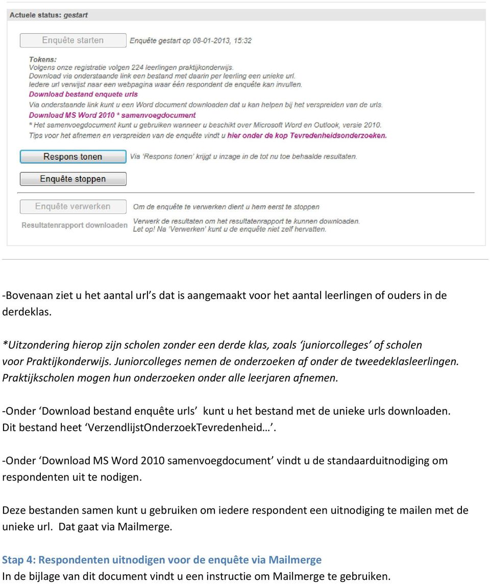 Praktijkscholen mogen hun onderzoeken onder alle leerjaren afnemen. -Onder Download bestand enquête urls kunt u het bestand met de unieke urls downloaden.