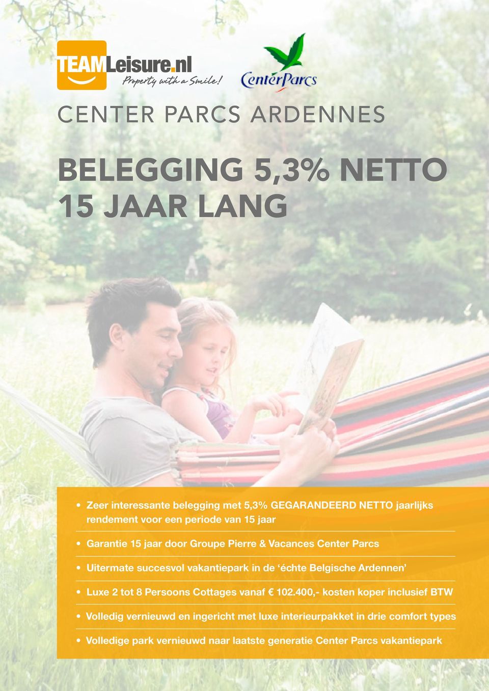 jaarlijks rendement voor een periode van 15 jaar Garantie 15 jaar door Groupe Pierre & Vacances Center Parcs Uitermate succesvol