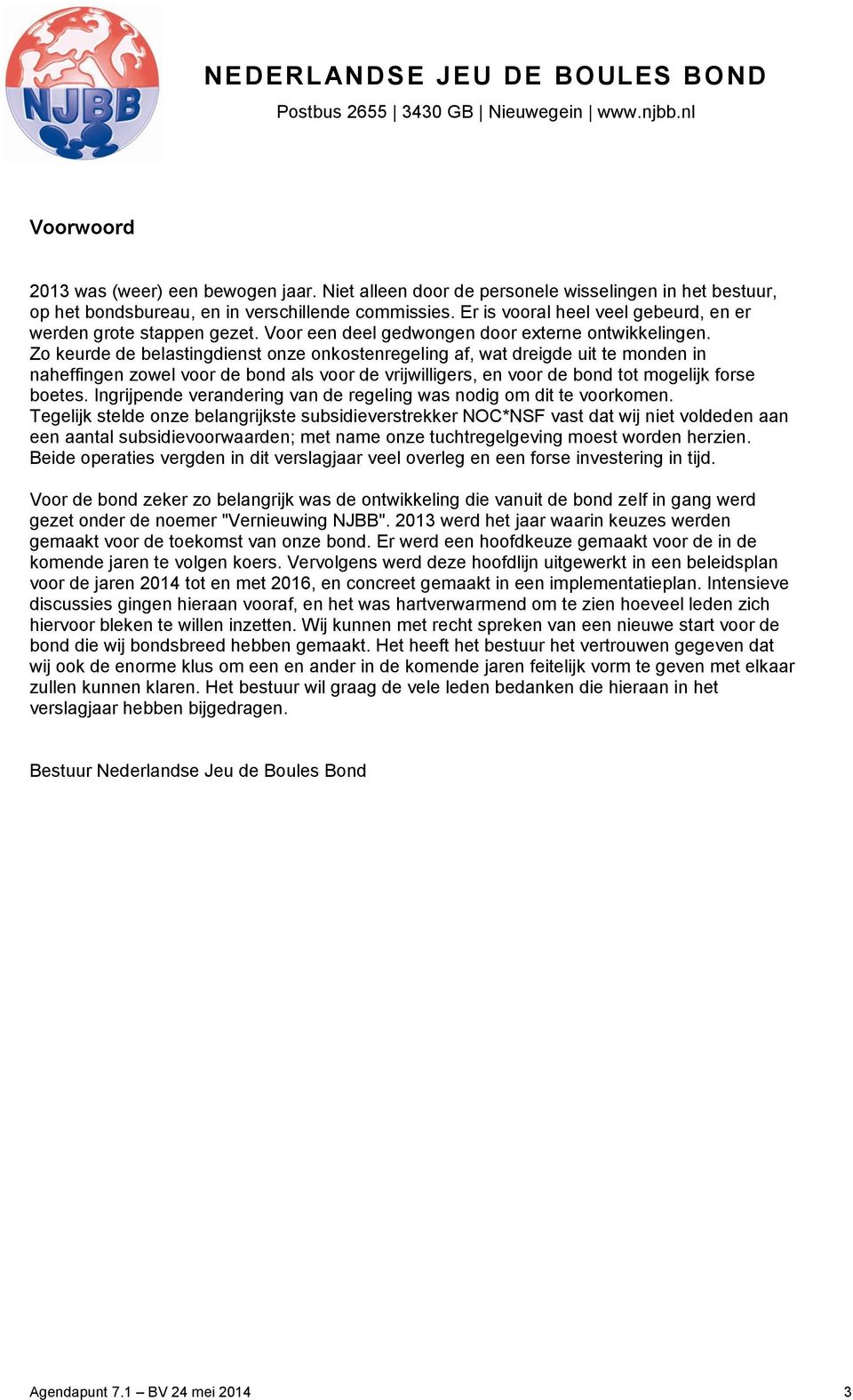 Zo keurde de belastingdienst onze onkostenregeling af, wat dreigde uit te monden in naheffingen zowel voor de bond als voor de vrijwilligers, en voor de bond tot mogelijk forse boetes.