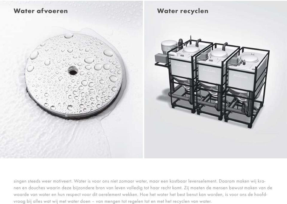 Daarom maken wij kranen en douches waarin deze bijzondere bron van leven volledig tot haar recht komt.