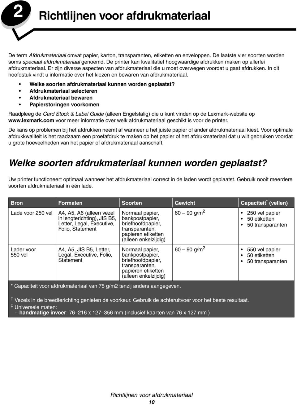 In dit hoofdstuk vindt u informatie over het kiezen en bewaren van afdrukmateriaal. Welke soorten afdrukmateriaal kunnen worden geplaatst?