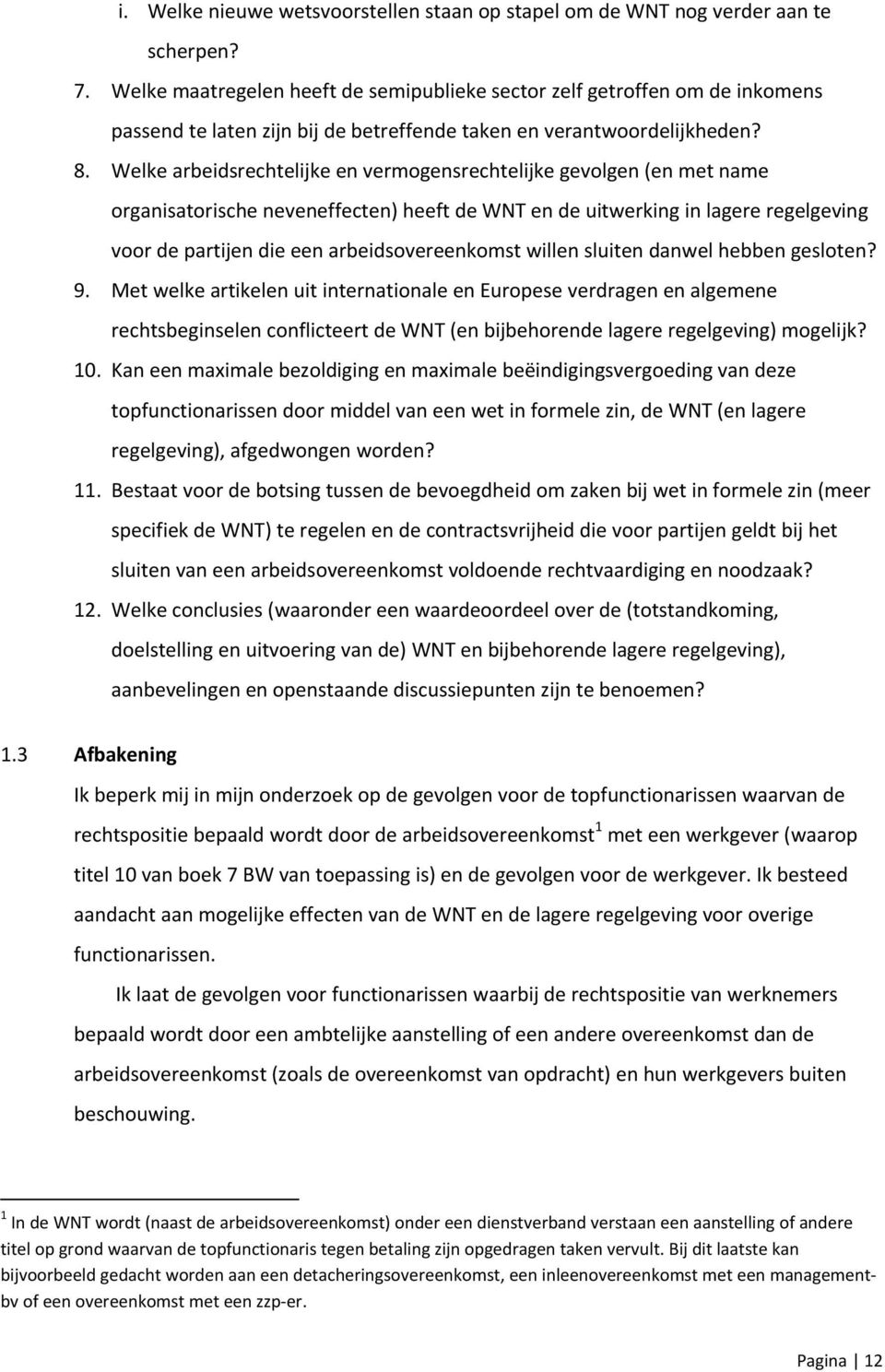 Welke arbeidsrechtelijke en vermogensrechtelijke gevolgen (en met name organisatorische neveneffecten) heeft de WNT en de uitwerking in lagere regelgeving voor de partijen die een arbeidsovereenkomst