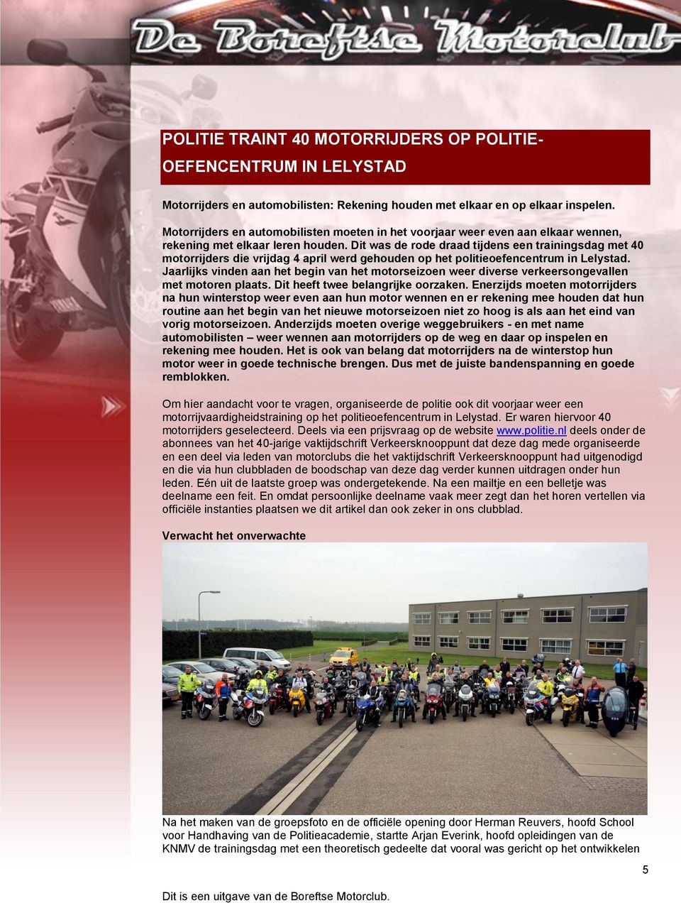 Dit was de rode draad tijdens een trainingsdag met 40 motorrijders die vrijdag 4 april werd gehouden op het politieoefencentrum in Lelystad.