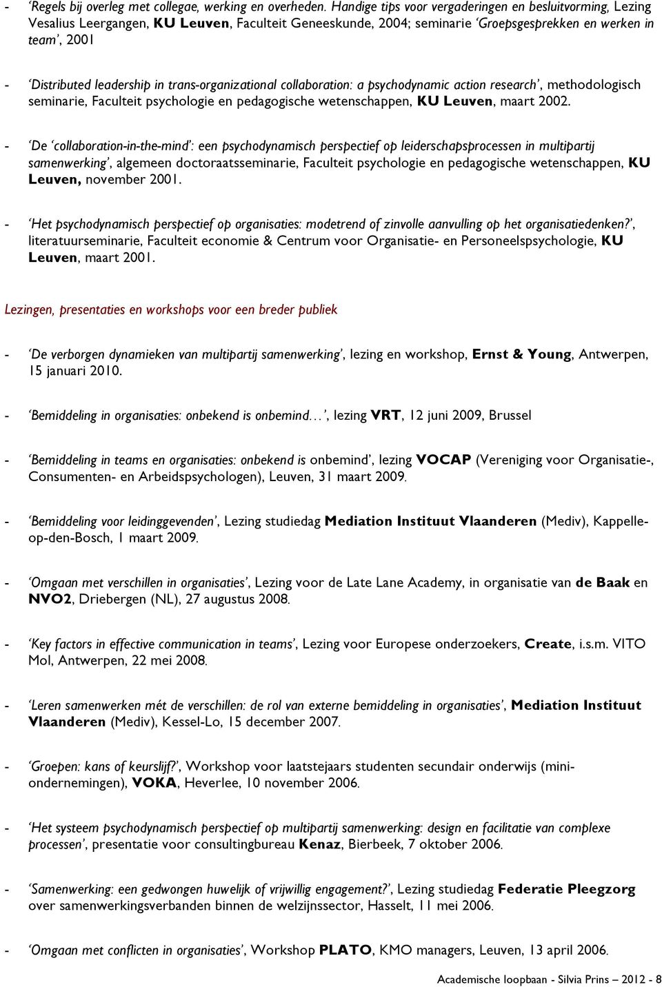 trans-organizational collaboration: a psychodynamic action research, methodologisch seminarie, Faculteit psychologie en pedagogische wetenschappen, KU Leuven, maart 2002.