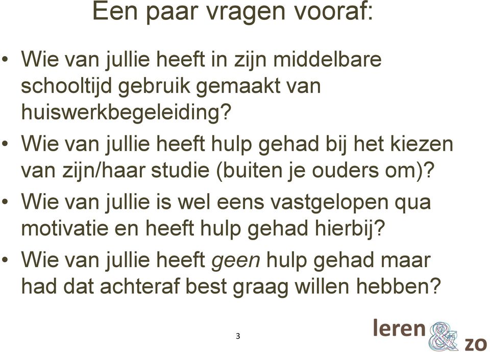 Wie van jullie heeft hulp gehad bij het kiezen van zijn/haar studie (buiten je ouders om)?