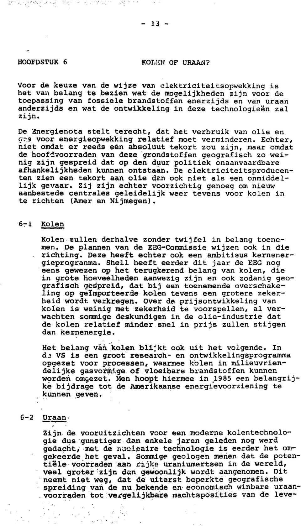 ontwikkeling in deze technologieën zal zijn. De ïïnergienota stelt terecht, dat het verbruik van olie en Cw-.s voor energieopwekking relatief moet verminderen.