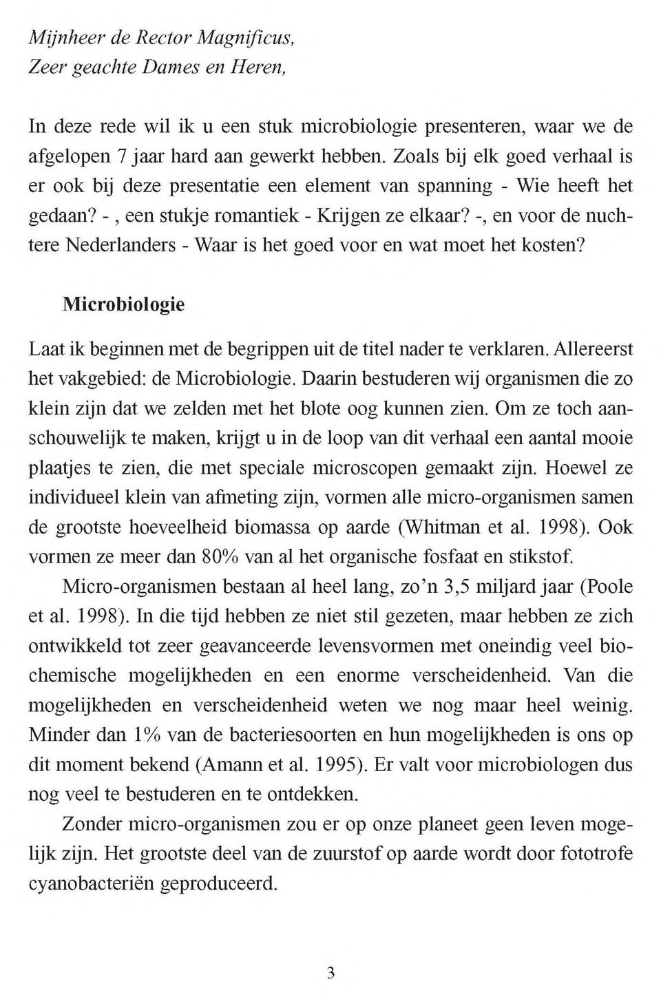 -, en voor de nuchtere Nederlanders - Waar is het goed voor en wat moet het kosten? Microbiologie Laat ik beginnen met de begrippen uit de titel nader te verklaren.