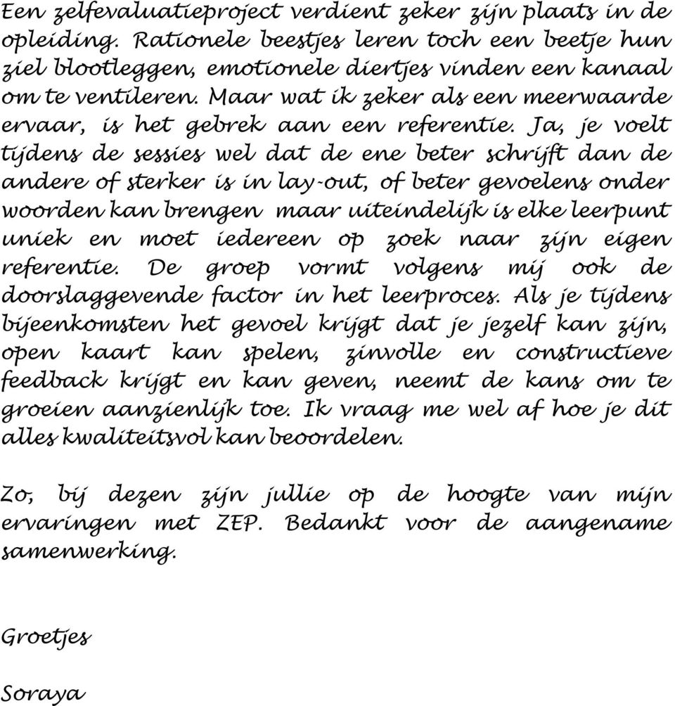 Ja, je voelt tijdens de sessies wel dat de ene beter schrijft dan de andere of sterker is in lay-out, of beter gevoelens onder woorden kan brengen maar uiteindelijk is elke leerpunt uniek en moet