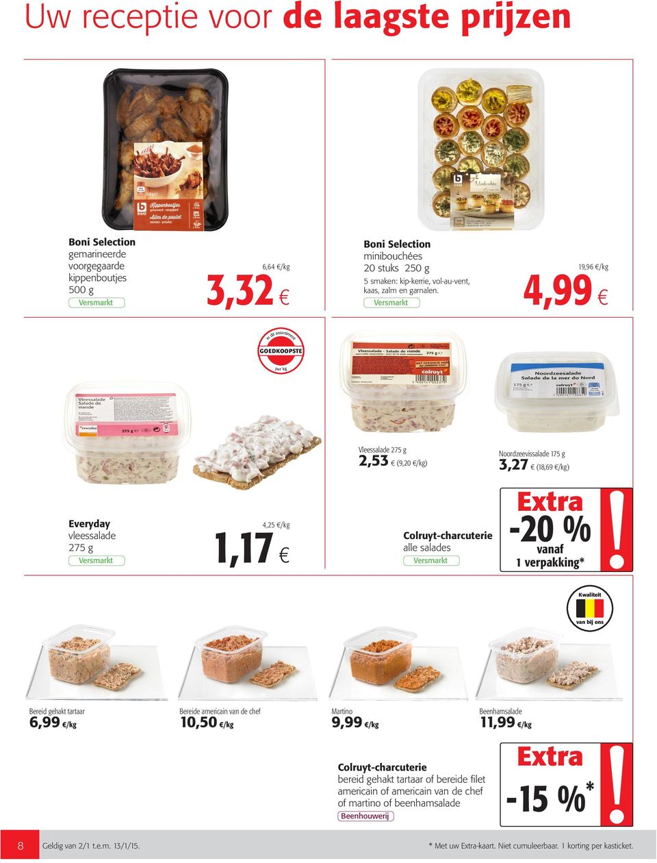 19,96 /kg 4,99 d assorme vleessalade 275 g 4,25 /kg 1,17 Vleessalade 275 g 2,53 (9,20 /kg) Colruy-charcuere alle salades Noordzeevssalade 175 g 3,27 (18,69 /kg) -20 %