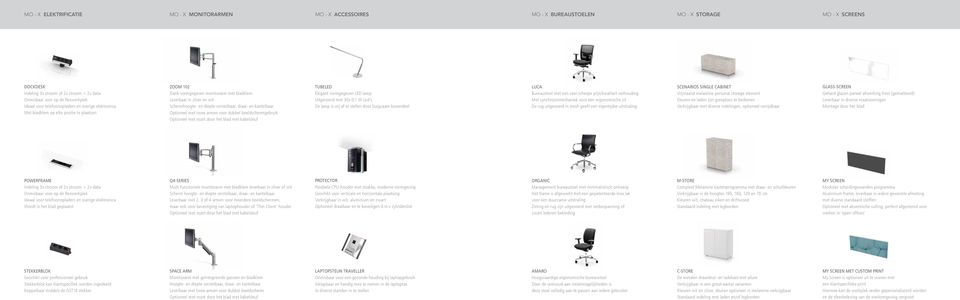 verstelbaar, draai- en kantelbaar Optioneel met twee armen voor dubbel beeldschermgebruik Optioneel met rozet door het blad met kabelsleuf TUBELED Elegant vormgegeven LED lamp Uitgevoerd met 30x 0,1