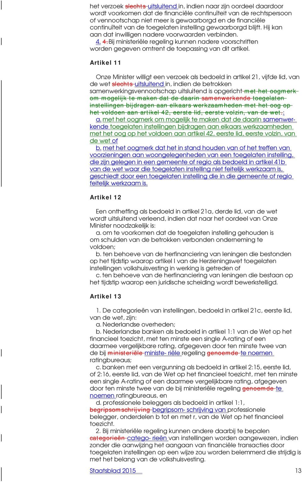 4.Bij ministeriële regeling kunnen nadere voorschriften worden gegeven omtrent de toepassing van dit artikel.