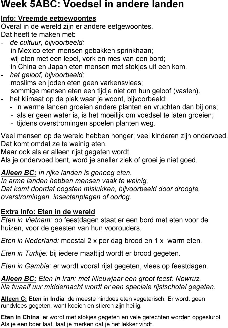 - het geloof, bijvoorbeeld: moslims en joden eten geen varkensvlees; sommige mensen eten een tijdje niet om hun geloof (vasten).