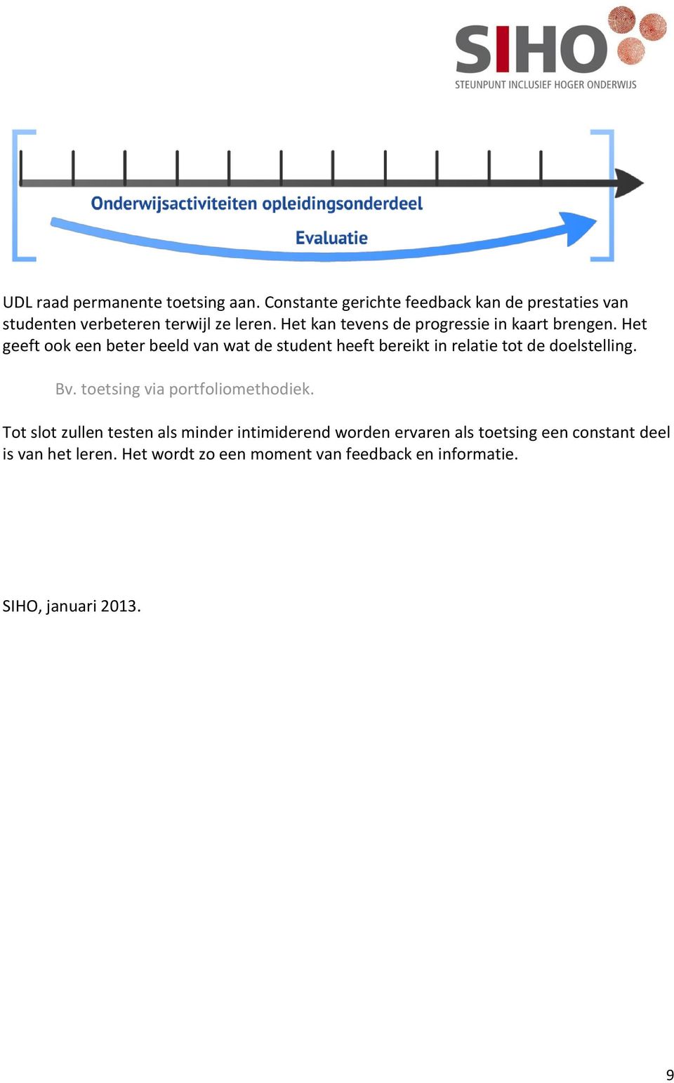 Het geeft ook een beter beeld van wat de student heeft bereikt in relatie tot de doelstelling. Bv.