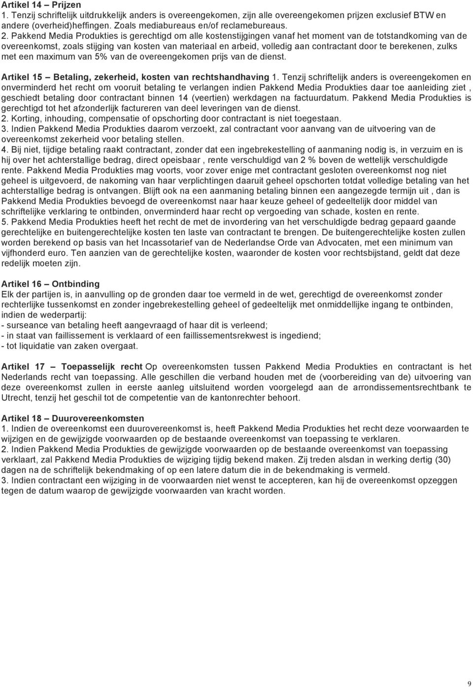 contractant door te berekenen, zulks met een maximum van 5% van de overeengekomen prijs van de dienst. Artikel 15 Betaling, zekerheid, kosten van rechtshandhaving 1.