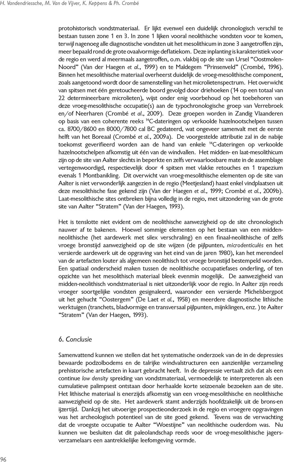 deflatiekom. Deze inplanting is karakteristiek voor de regio en werd al meermaals aangetroffen, o.m. vlakbij op de site van Ursel Oostmolen- Noord (Van der Haegen et al.