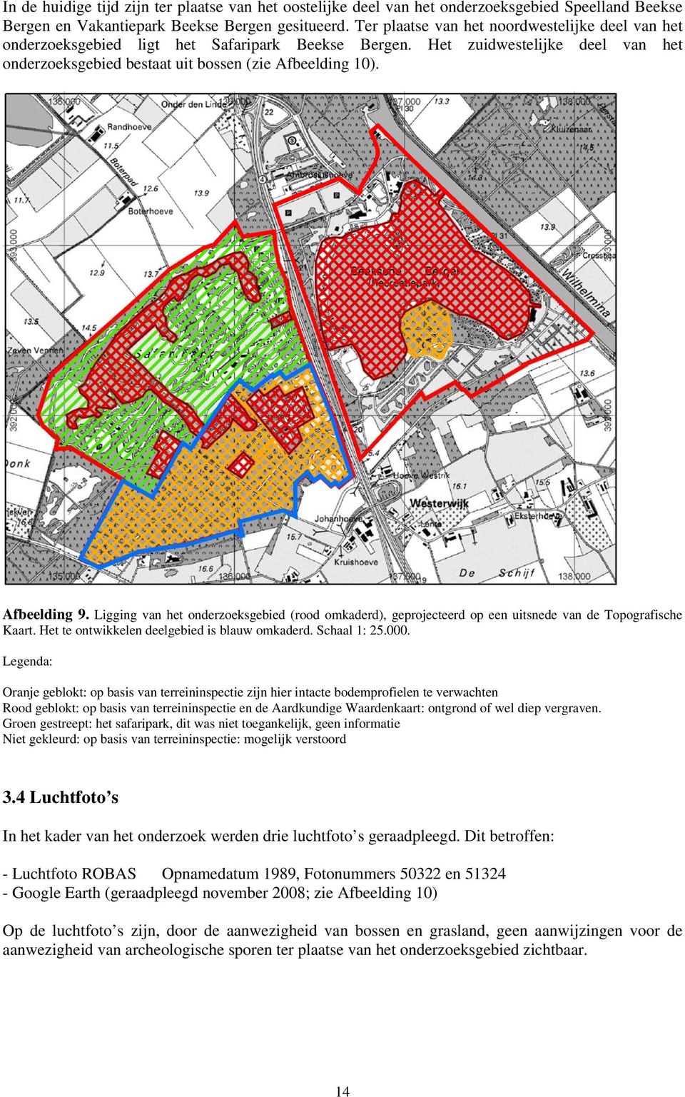 Afbeelding 9. Ligging van het onderzoeksgebied (rood omkaderd), geprojecteerd op een uitsnede van de Topografische Kaart. Het te ontwikkelen deelgebied is blauw omkaderd. Schaal 1: 25.000.