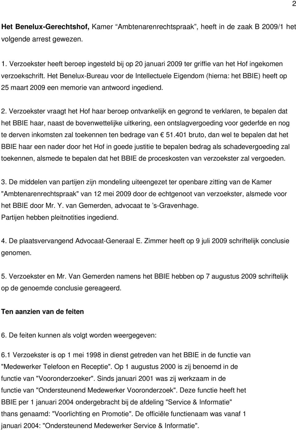 Het Benelux-Bureau voor de Intellectuele Eigendom (hierna: het BBIE) heeft op 25