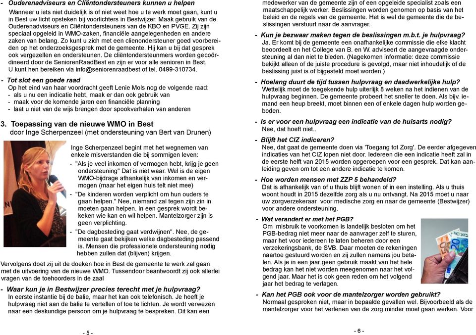 Zo kunt u zich met een clienondersteuner goed voorbereiden op het onderzoeksgesprek met de gemeente. Hij kan u bij dat gesprek ook vergezellen en ondersteunen.