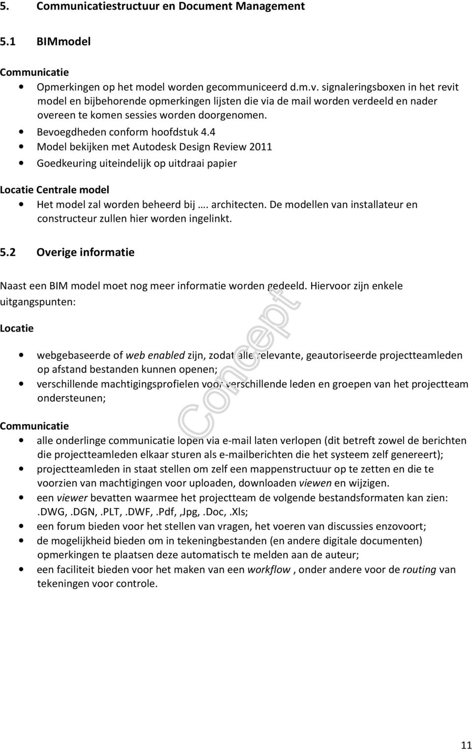 4 Model bekiken met Autodesk Design Review 2011 Goedkeuring uiteindelik op uitdraai papier Locatie Centrale model Het model zal worden beheerd bi architecten.