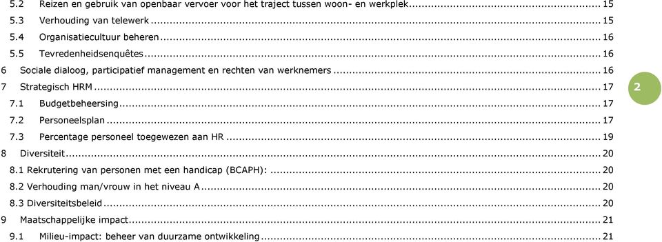 .. 17 7.2 Personeelsplan... 17 7.3 Percentage personeel toegewezen aan HR... 19 8 Diversiteit... 20 8.1 Rekrutering van personen met een handicap (BCAPH):... 20 8.2 Verhouding man/vrouw in het niveau A.