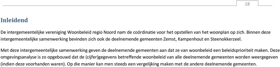 Met deze intergemeentelijke samenwerking geven de deelnemende gemeenten aan dat ze van woonbeleid een beleidsprioriteit maken.