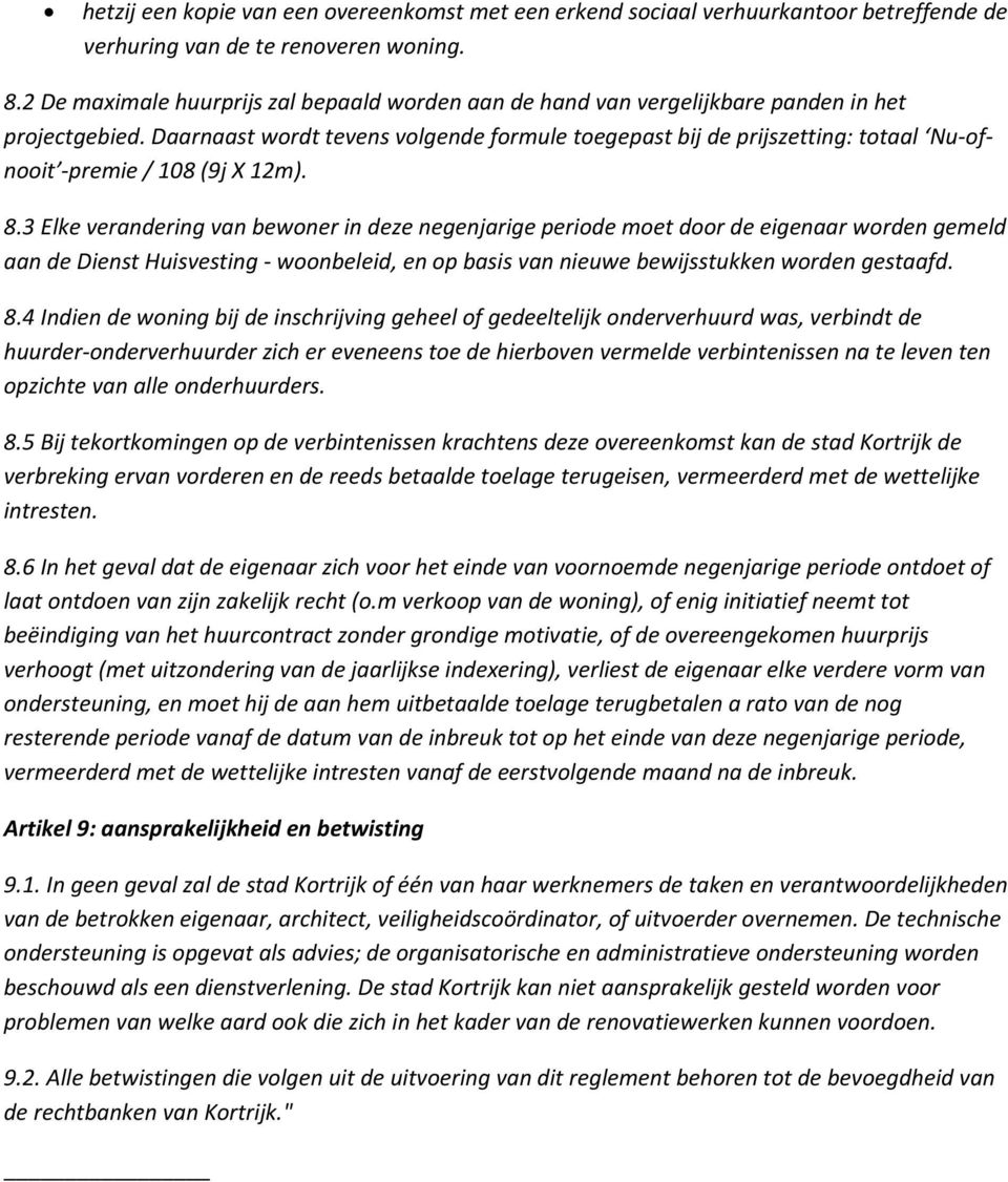 Daarnaast wordt tevens volgende formule toegepast bij de prijszetting: totaal Nu-ofnooit -premie / 108 (9j X 12m). 8.