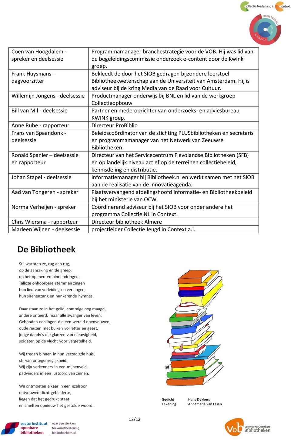 branchestrategie voor de VOB. Hij was lid van de begeleidingscommissie onderzoek e-content door de Kwink groep.