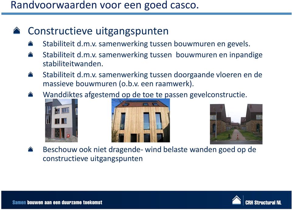 b.v. een raamwerk). Wanddiktes afgestemd op de toe te passen gevelconstructie.