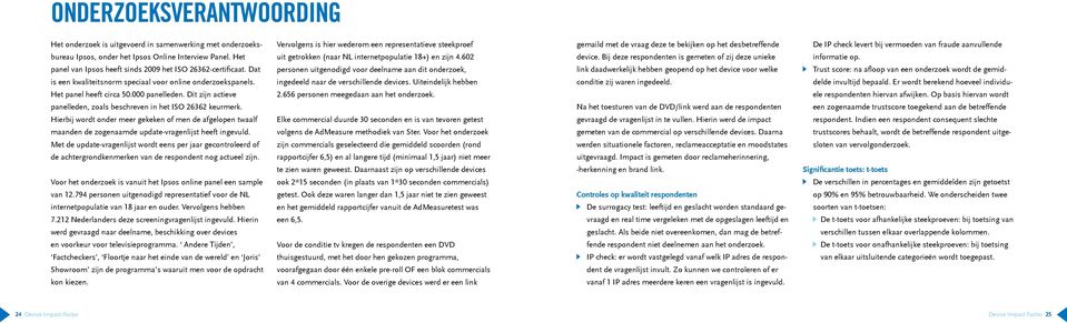 Hierbij wordt onder meer gekeken of men de afgelopen twaalf maanden de zogenaamde update-vragenlijst heeft ingevuld.