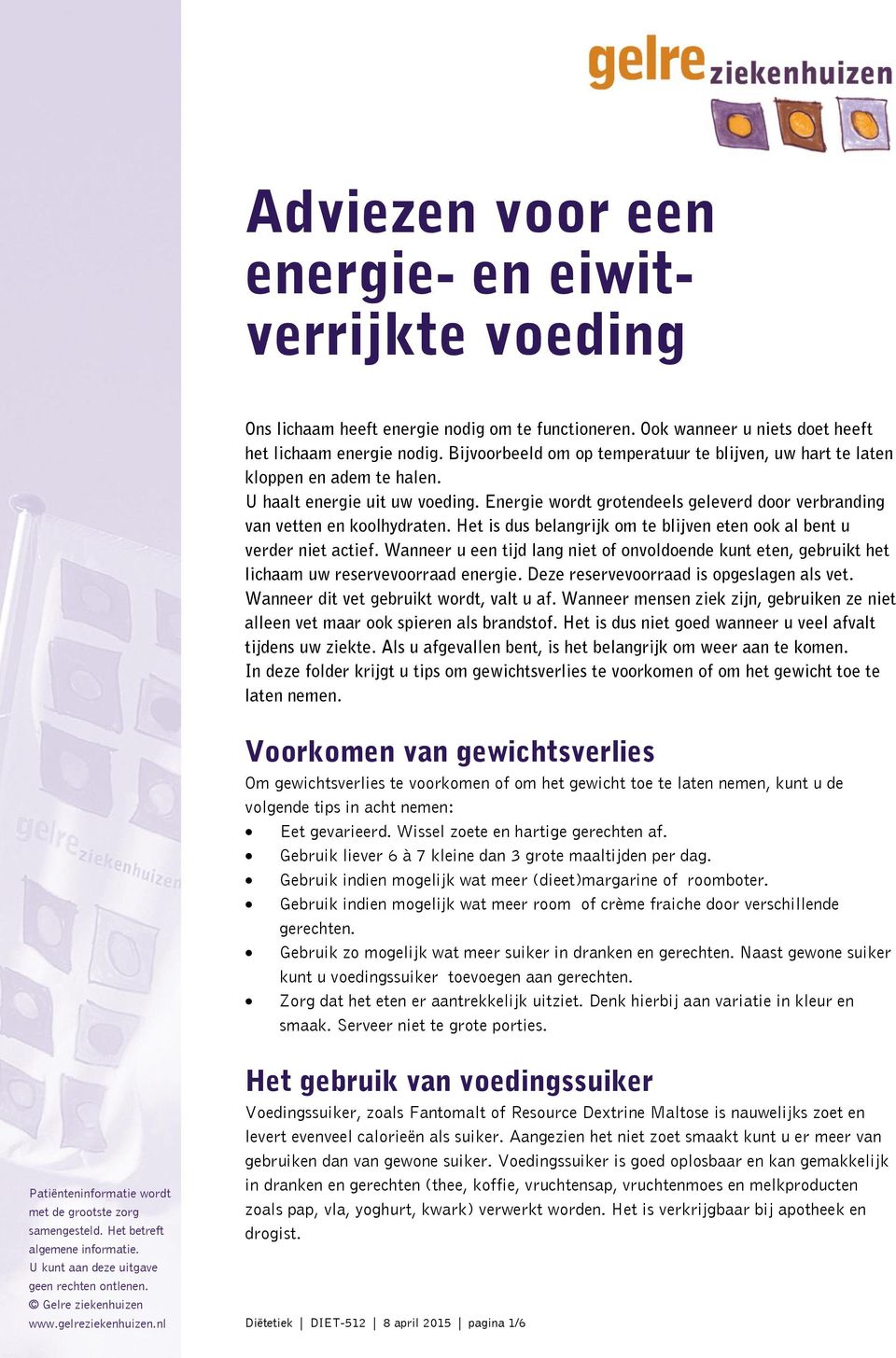 Het is dus belangrijk om te blijven eten ook al bent u verder niet actief. Wanneer u een tijd lang niet of onvoldoende kunt eten, gebruikt het lichaam uw reservevoorraad energie.