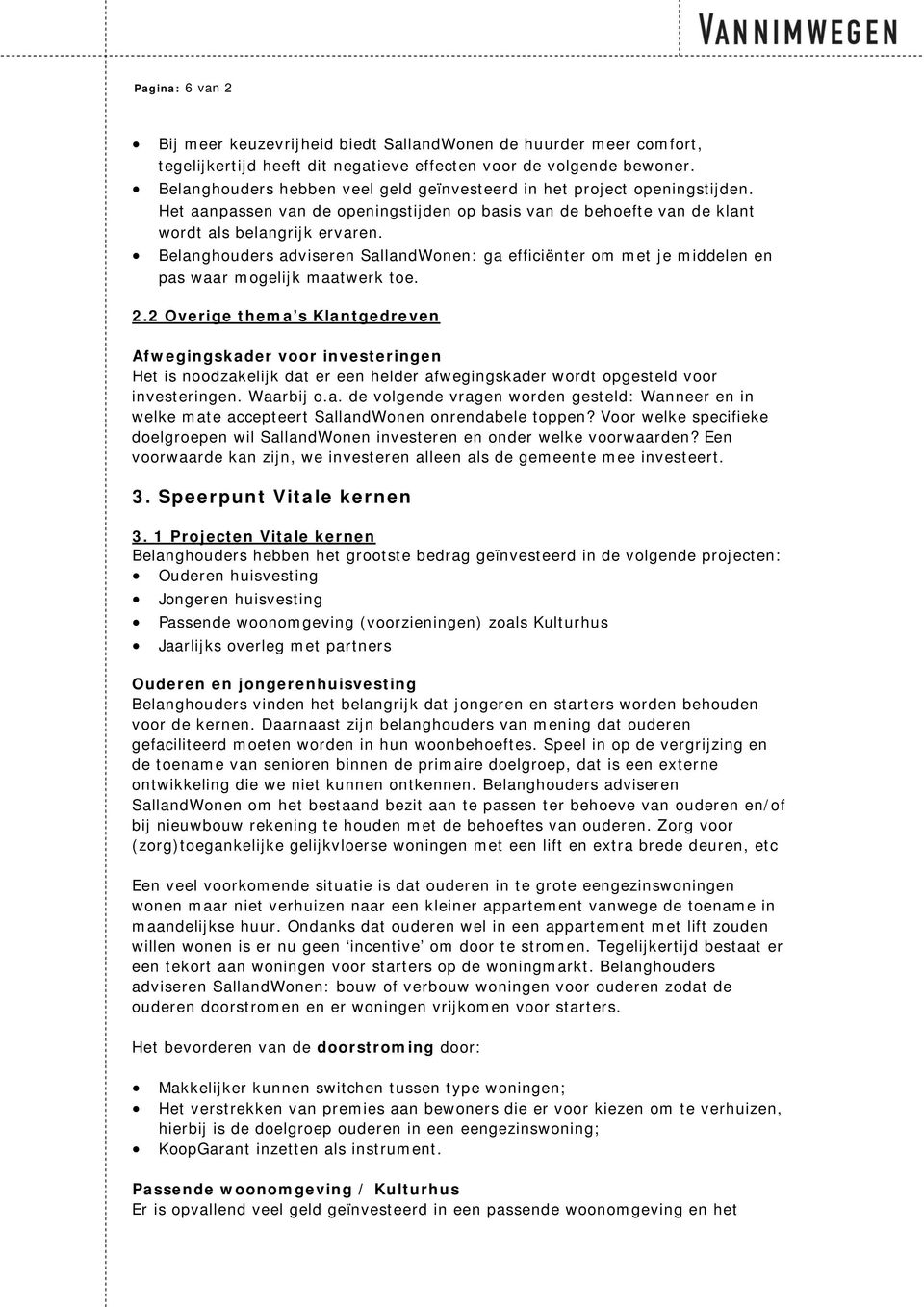 Belanghouders adviseren SallandWonen: ga efficiënter om met je middelen en pas waar mogelijk maatwerk toe. 2.