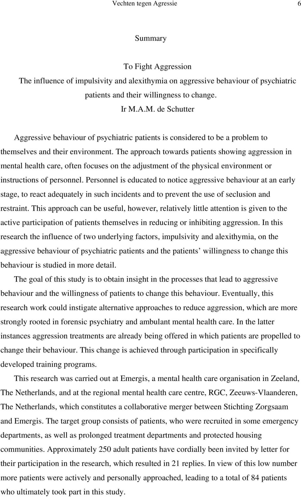 The approach towards patients showing aggression in mental health care, often focuses on the adjustment of the physical environment or instructions of personnel.