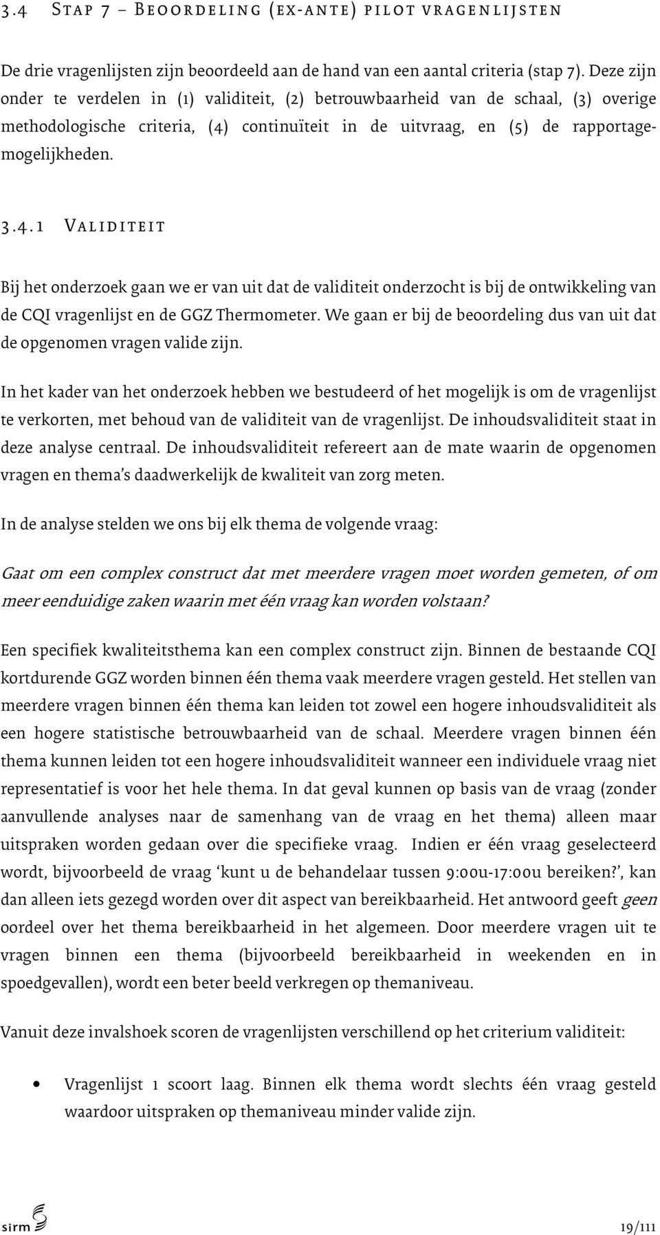 continuïteit in de uitvraag, en (5) de rapportagemogelijkheden. 3.4.