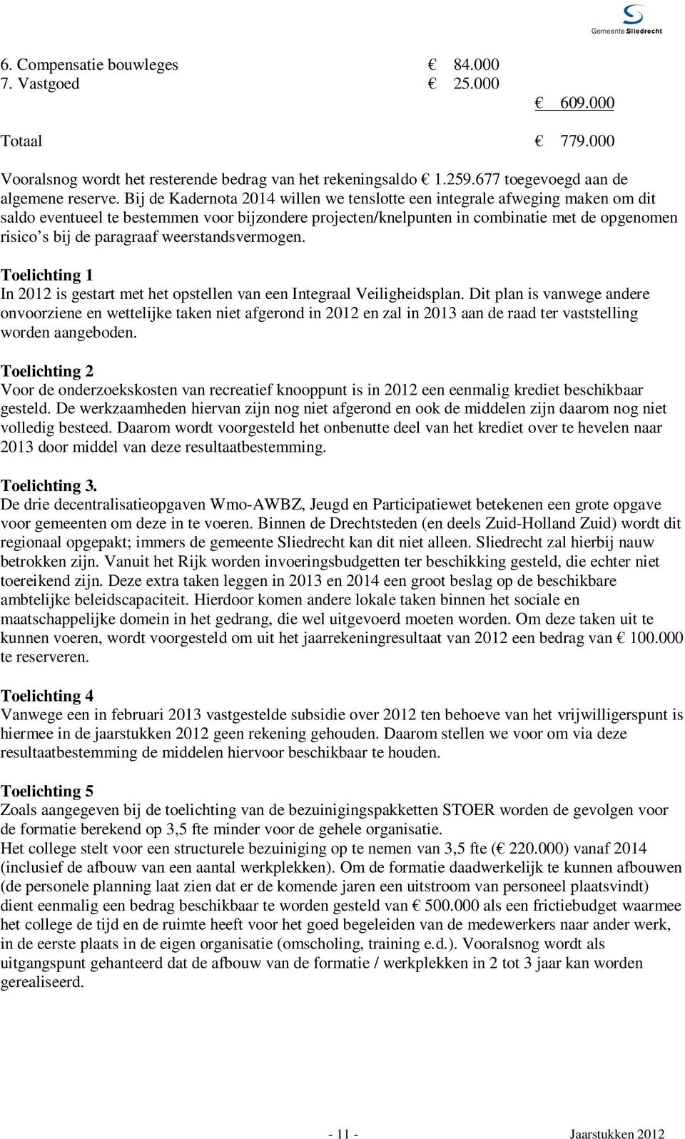 paragraaf weerstandsvermogen. Toelichting 1 In 2012 is gestart met het opstellen van een Integraal Veiligheidsplan.