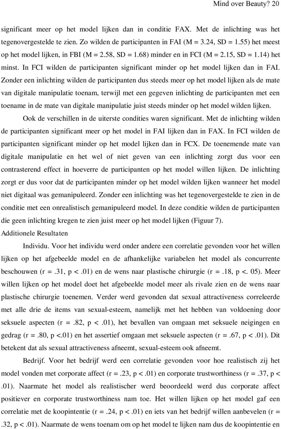 Zonder een inlichting wilden de participanten dus steeds meer op het model lijken als de mate van digitale manipulatie toenam, terwijl met een gegeven inlichting de participanten met een toename in