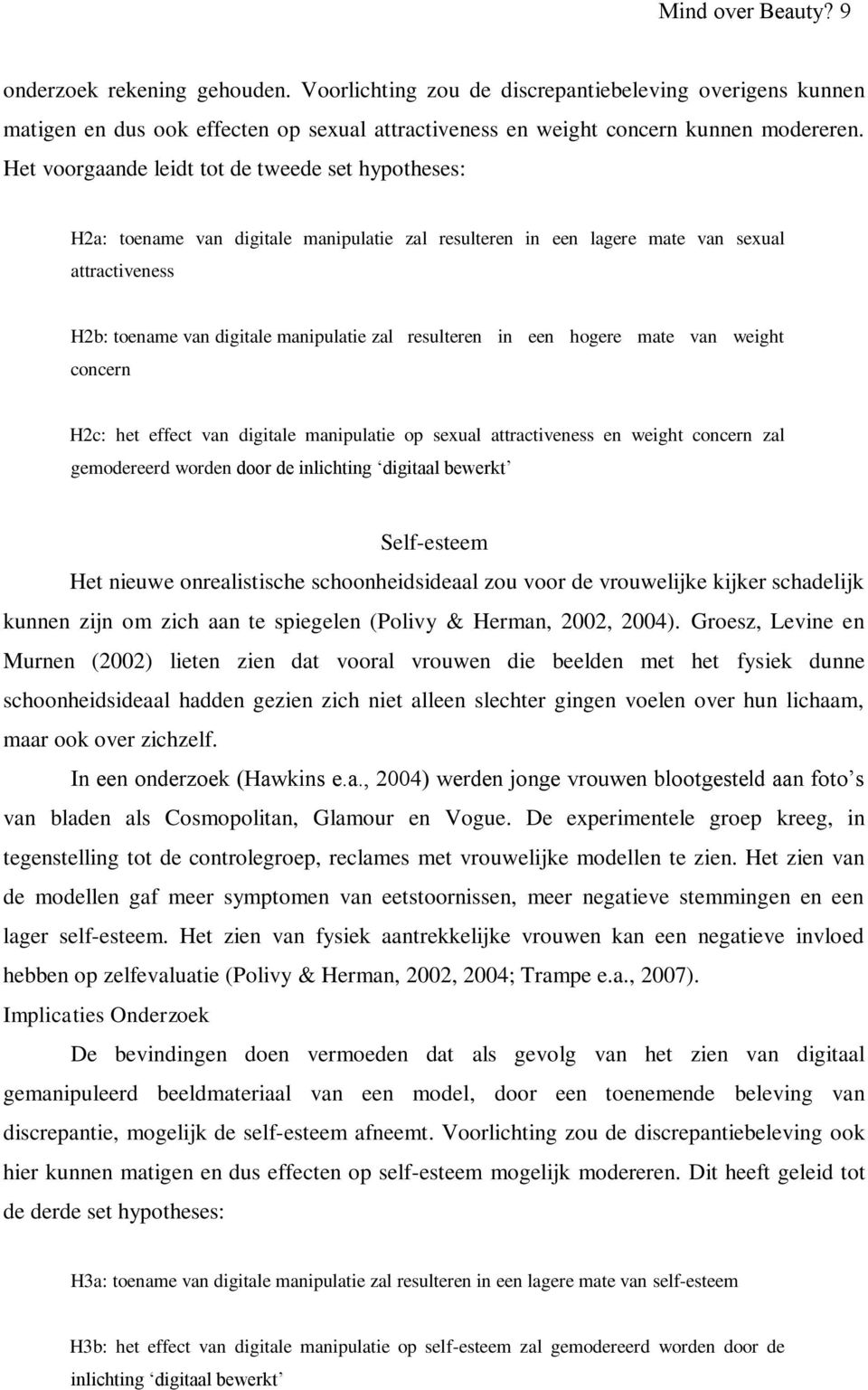 resulteren in een hogere mate van weight concern H2c: het effect van digitale manipulatie op sexual attractiveness en weight concern zal gemodereerd worden door de inlichting digitaal bewerkt