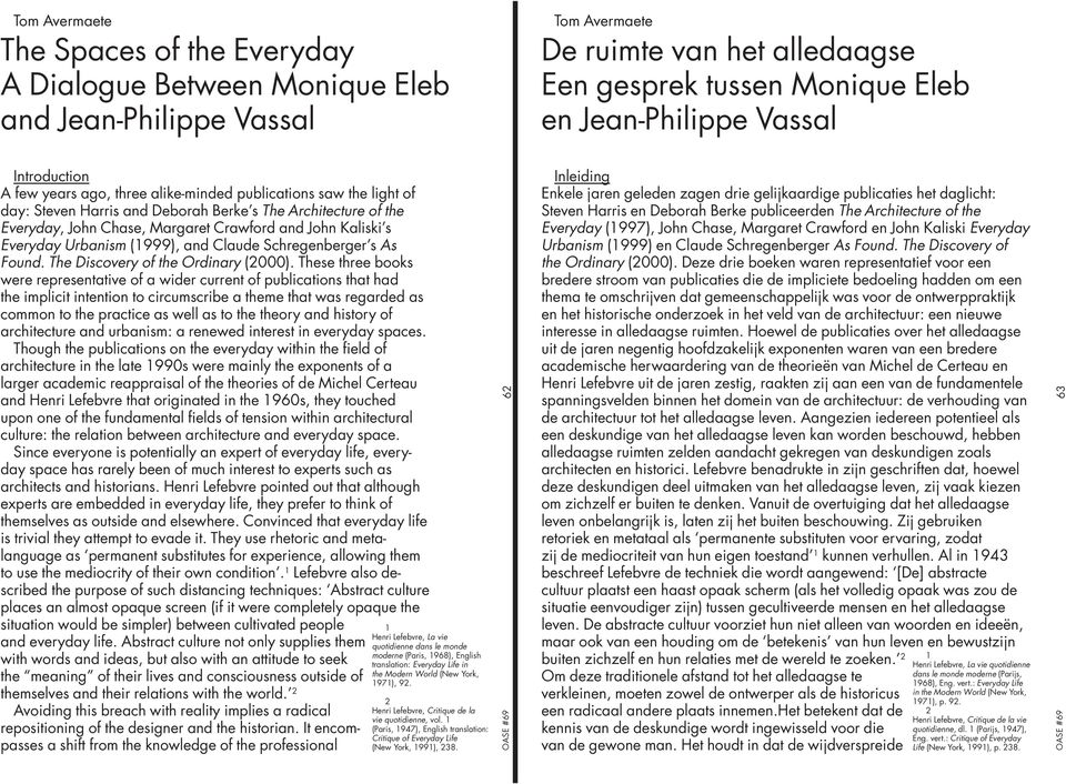 s Everyday Urbanism (1999), and Claude Schregenberger s As Found. The Discovery of the Ordinary (2000).