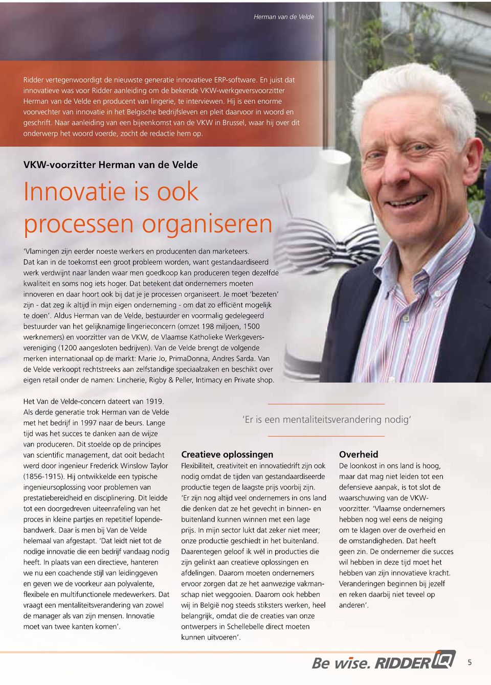 Hij is een enorme voorvechter van innovatie in het Belgische bedrijfsleven en pleit daarvoor in woord en geschrift.
