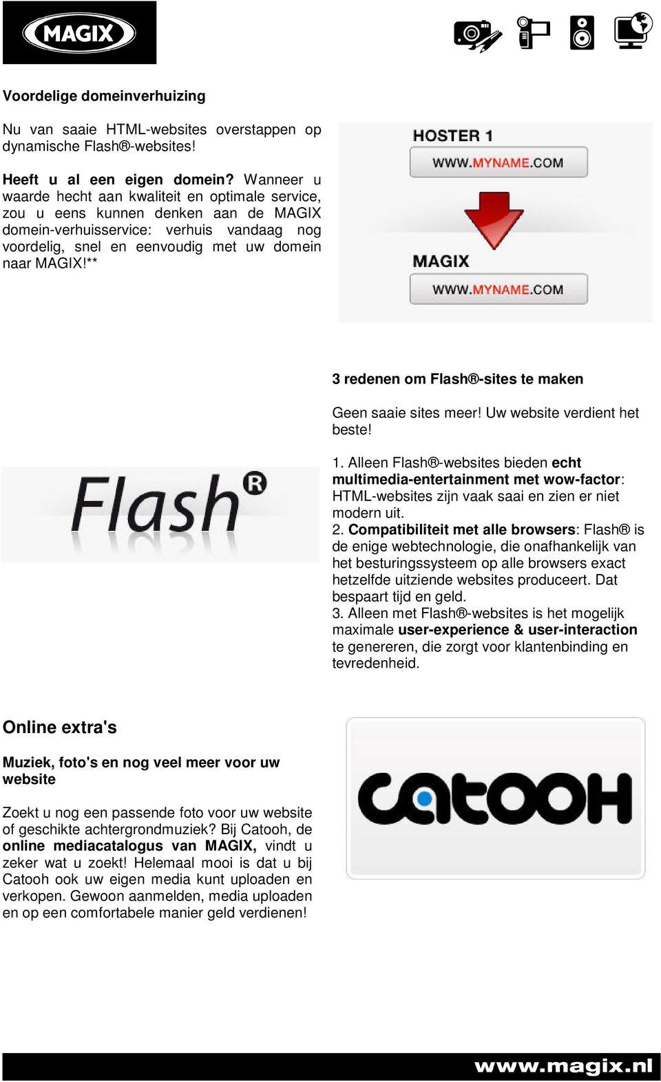 ** 3 redenen om Flash -sites te maken Geen saaie sites meer! Uw website verdient het beste! 1.