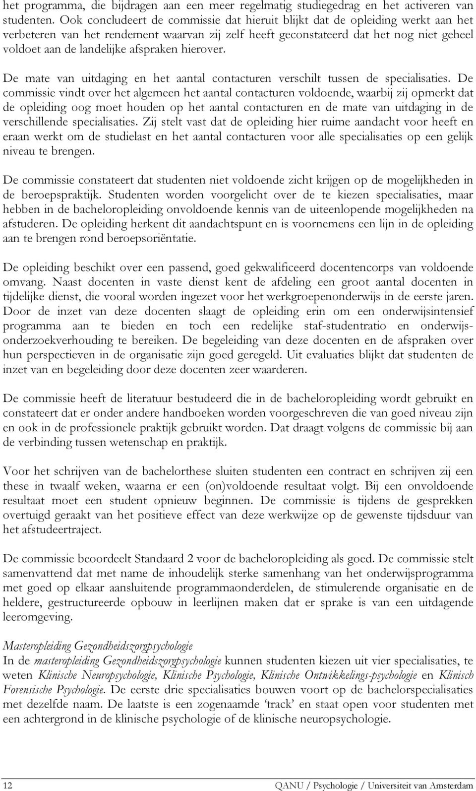 afspraken hierover. De mate van uitdaging en het aantal contacturen verschilt tussen de specialisaties.