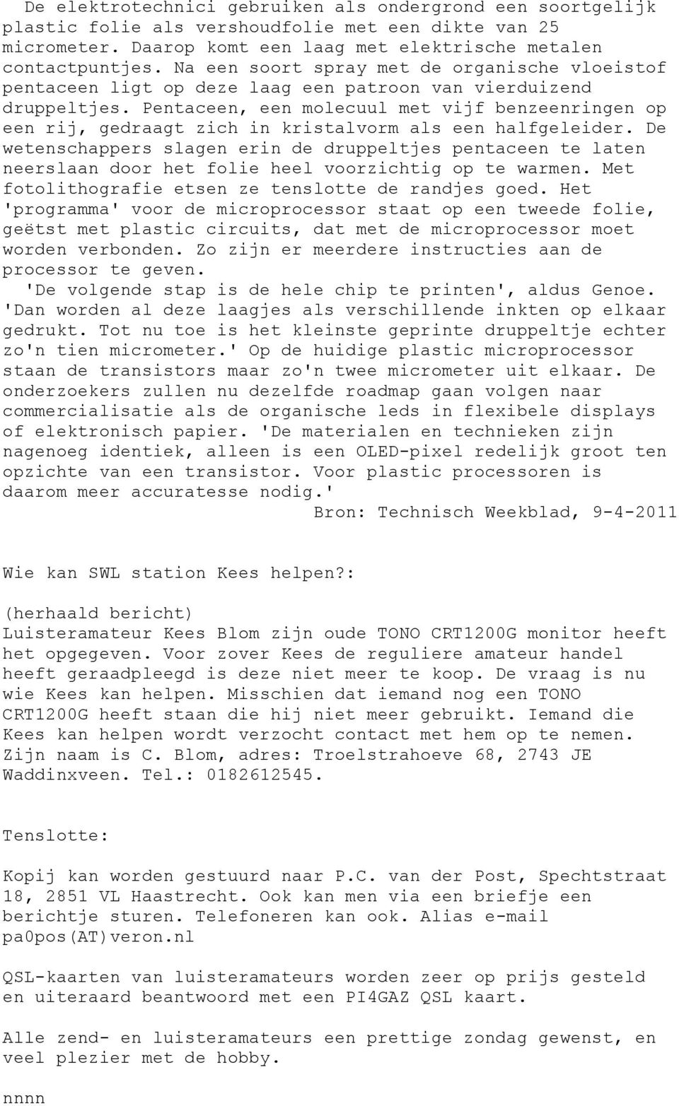 Pentaceen, een molecuul met vijf benzeenringen op een rij, gedraagt zich in kristalvorm als een halfgeleider.