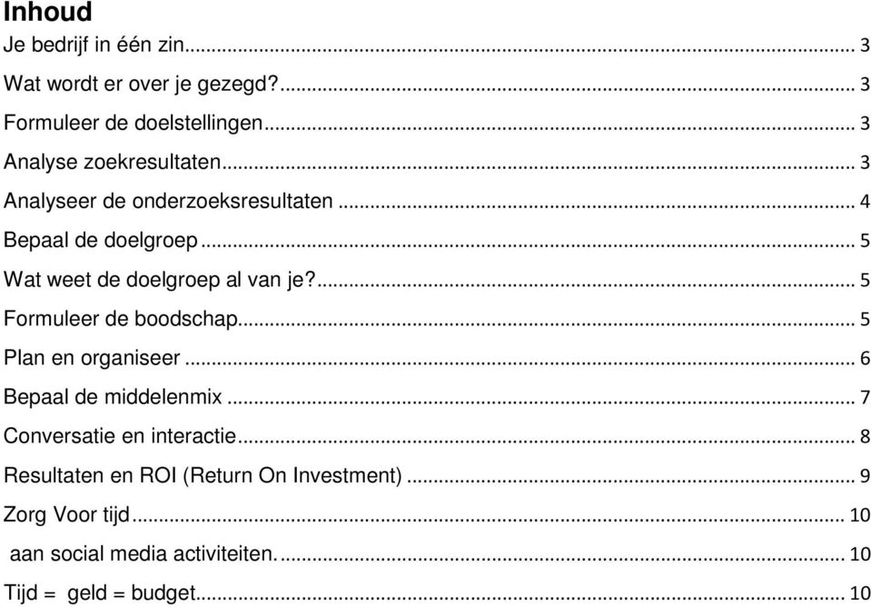 .. 5 Wat weet de doelgroep al van je?... 5 Formuleer de boodschap... 5 Plan en organiseer... 6 Bepaal de middelenmix.