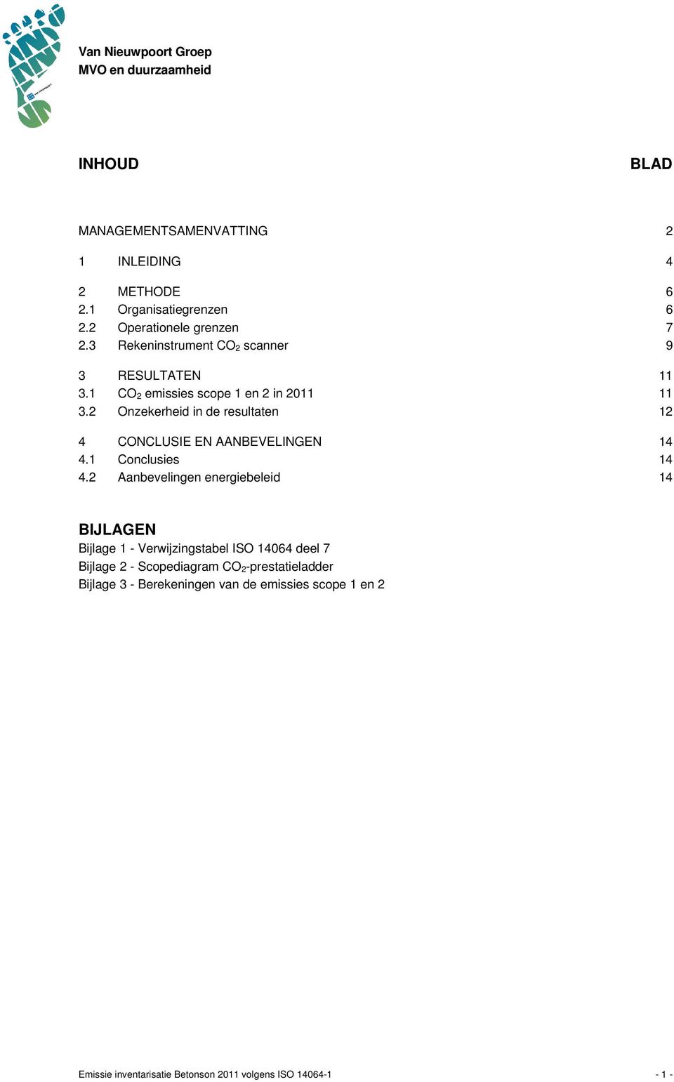 2 Onzekerheid in de resultaten 12 4 CONCLUSIE EN AANBEVELINGEN 14 4.1 Conclusies 14 4.