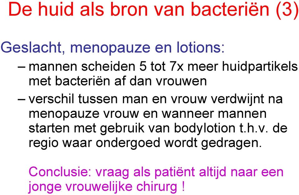 menopauze vrouw en wanneer mannen starten met gebruik van bodylotion t.h.v. de regio waar ondergoed wordt gedragen.