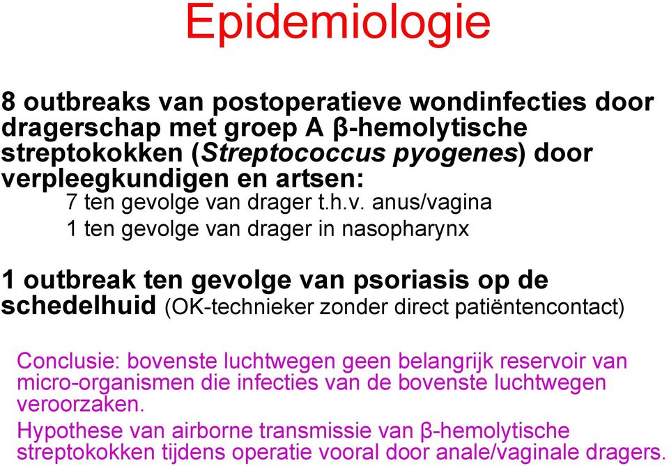 de schedelhuid (OK-technieker zonder direct patiëntencontact) Conclusie: bovenste luchtwegen geen belangrijk reservoir van micro-organismen die infecties